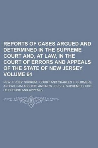 Cover of Reports of Cases Argued and Determined in the Supreme Court And, at Law, in the Court of Errors and Appeals of the State of New Jersey Volume 64