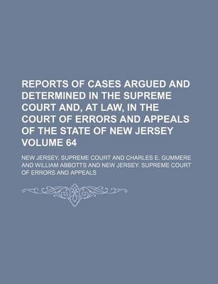 Book cover for Reports of Cases Argued and Determined in the Supreme Court And, at Law, in the Court of Errors and Appeals of the State of New Jersey Volume 64