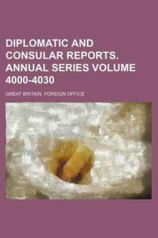 Cover of Diplomatic and Consular Reports. Annual Series Volume 4000-4030