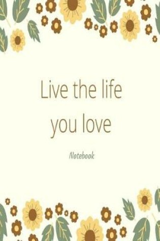 Cover of Live the life you love notebook