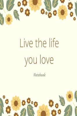 Book cover for Live the life you love notebook