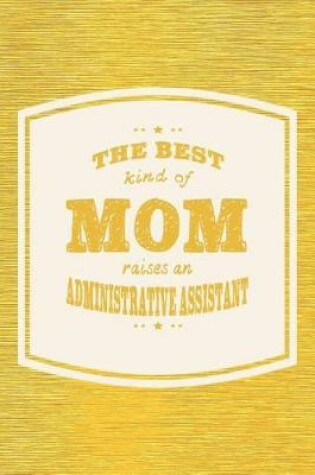 Cover of The Best Kind Of Mom Raises An Andministrative Anssistant