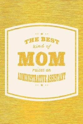 Book cover for The Best Kind Of Mom Raises An Andministrative Anssistant