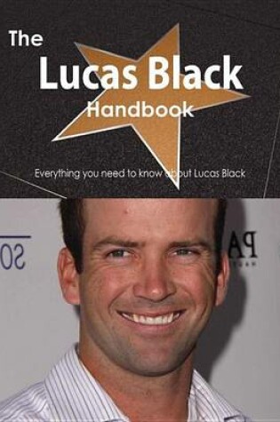 Cover of The Lucas Black Handbook - Everything You Need to Know about Lucas Black