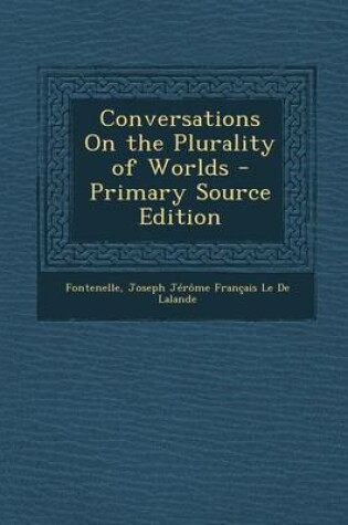 Cover of Conversations on the Plurality of Worlds - Primary Source Edition