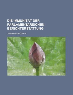 Book cover for Die Immunitat Der Parlamentarischen Berichterstattung