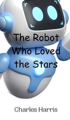 Book cover for The Robot Who Loved the Stars