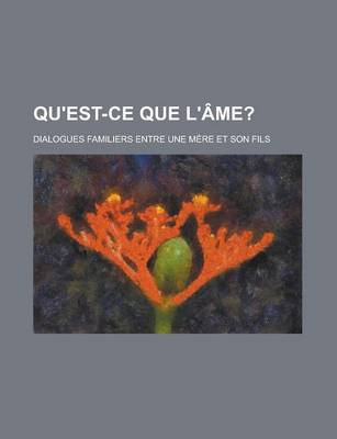 Book cover for Qu'est-Ce Que L'Ame?; Dialogues Familiers Entre Une Mere Et Son Fils