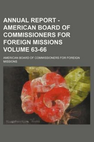 Cover of Annual Report - American Board of Commissioners for Foreign Missions Volume 63-66