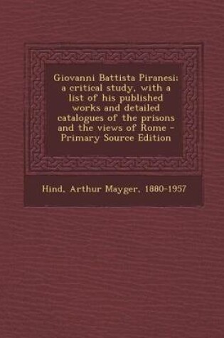 Cover of Giovanni Battista Piranesi; A Critical Study, with a List of His Published Works and Detailed Catalogues of the Prisons and the Views of Rome - Primar