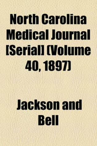 Cover of North Carolina Medical Journal [Serial] (Volume 40, 1897)