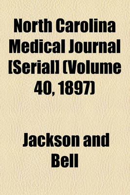 Book cover for North Carolina Medical Journal [Serial] (Volume 40, 1897)