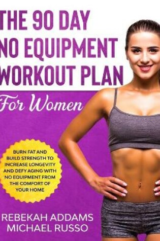 Cover of The 90 Day No Equipment Workout Plan For Women