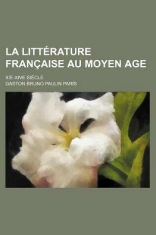 Cover of La Litterature Francaise Au Moyen Age; XIE-Xive Siecle