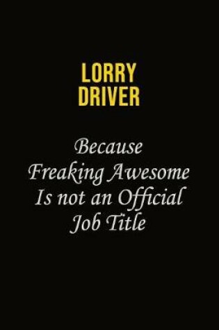 Cover of Lorry Driver Because Freaking Awesome Is Not An Official Job Title