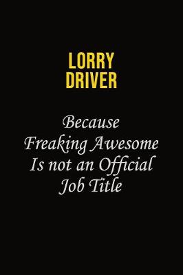 Book cover for Lorry Driver Because Freaking Awesome Is Not An Official Job Title