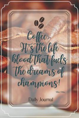 Book cover for Coffee, it's the life blood that fuels the dreams of champions!-Blank Lined Notebook-Funny Quote Journal-6"x9"/120 pages