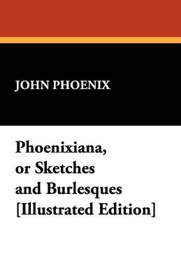 Book cover for Phoenixiana, or Sketches and Burlesques [Illustrated Edition]