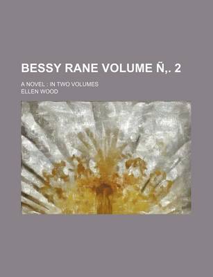 Book cover for Bessy Rane; A Novel in Two Volumes Volume N . 2