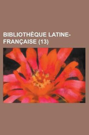 Cover of Biblioth Que Latine-Fran Aise (13)