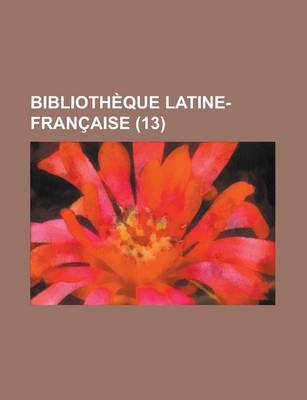 Book cover for Biblioth Que Latine-Fran Aise (13)