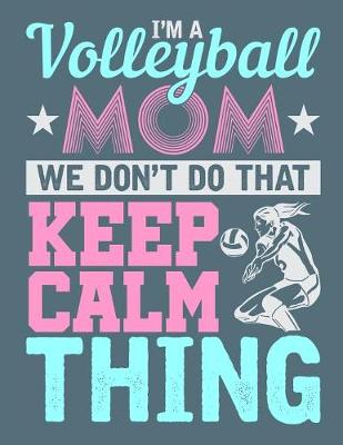 Book cover for I'm a Volleyball Mom We don't do that Keep Calm Thing