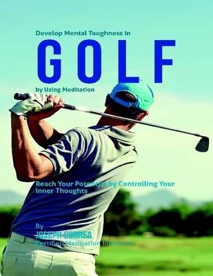 Book cover for Develop Mental Toughness In Golf By Using Meditation: Reach Your Potential By Controlling Your Inner Thoughts