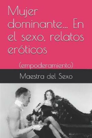 Cover of Mujer dominante... En el sexo, relatos eroticos