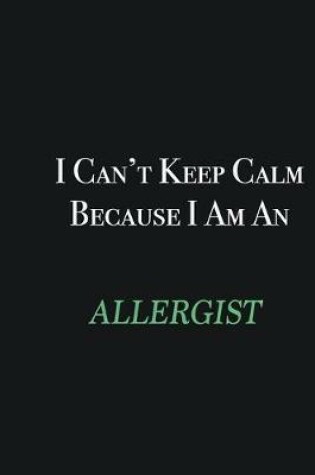 Cover of I cant Keep Calm because I am an Allergist