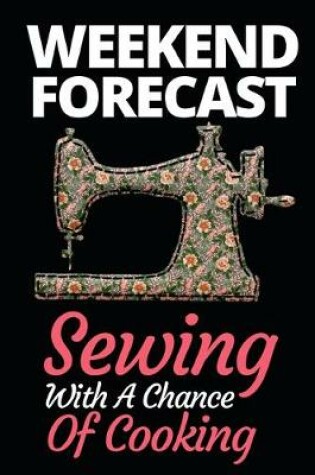 Cover of Weekend Forecast Sewing With A Chance Of Cooking