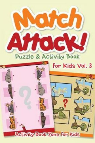 Cover of Match Attack! Puzzle & Activity Book for Kids Vol. 3