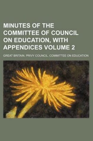 Cover of Minutes of the Committee of Council on Education, with Appendices Volume 2