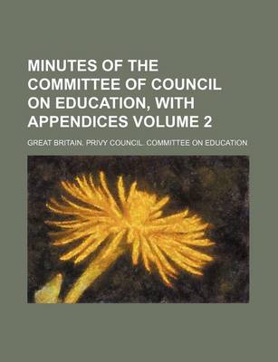 Book cover for Minutes of the Committee of Council on Education, with Appendices Volume 2