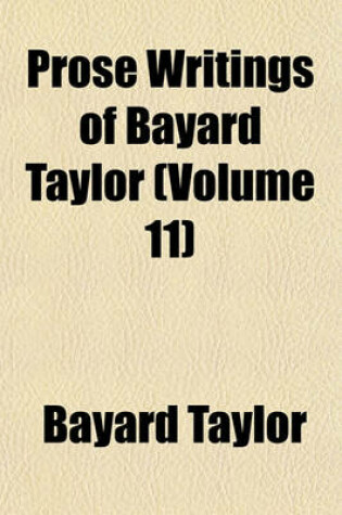 Cover of Prose Writings of Bayard Taylor Volume 11