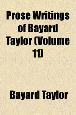 Book cover for Prose Writings of Bayard Taylor Volume 11