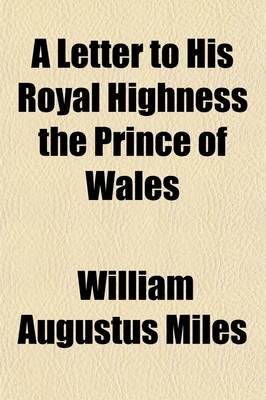 Book cover for A Letter to His Royal Highness the Prince of Wales with a Sketch of the Prospect Before Him Appendix and Notes; With a Sketch of the Prospect Before