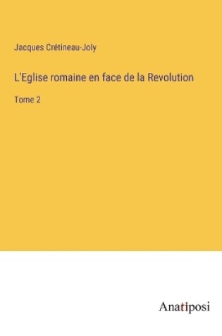 Cover of L'Eglise romaine en face de la Revolution