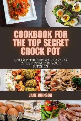 Book cover for Cookbook For The Top Secret Crock Pot