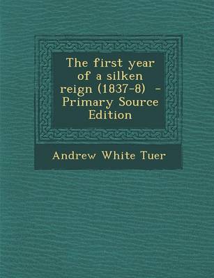 Book cover for The First Year of a Silken Reign (1837-8) - Primary Source Edition