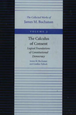 Cover of Calculus of Consent -- Logical Foundations of Constitutional Democracy