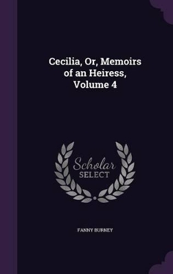 Book cover for Cecilia, Or, Memoirs of an Heiress, Volume 4