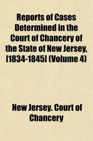 Cover of Reports of Cases Determined in the Court of Chancery of the State of New Jersey, [1834-1845] (Volume 4)