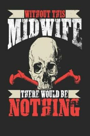 Cover of Without This Midwife There Would Be Nothing