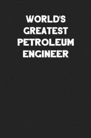 Cover of World's Greatest Petroleum Engineer