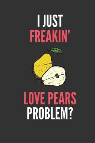 Cover of I Just Freakin' Love Pears