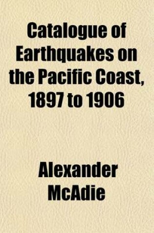 Cover of Catalogue of Earthquakes on the Pacific Coast, 1897 to 1906 Volume 49, Nos. 1-5