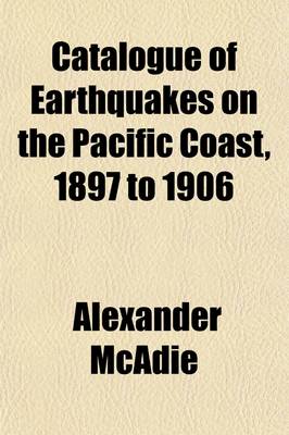 Book cover for Catalogue of Earthquakes on the Pacific Coast, 1897 to 1906 Volume 49, Nos. 1-5