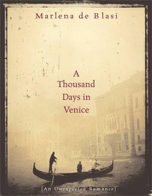 A Thousand Days in Venice by Marlena Deblasi, Marlena de Blasi