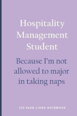 Cover of Hospitality Management Student - Because I'm Not Allowed to Major in Taking Naps