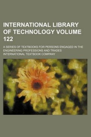 Cover of International Library of Technology Volume 122; A Series of Textbooks for Persons Engaged in the Engineering Professions and Trades